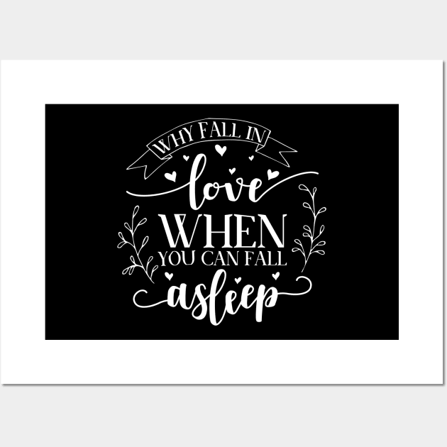 Why Fall in Love When You Can Fall Asleep Wall Art by DANPUBLIC